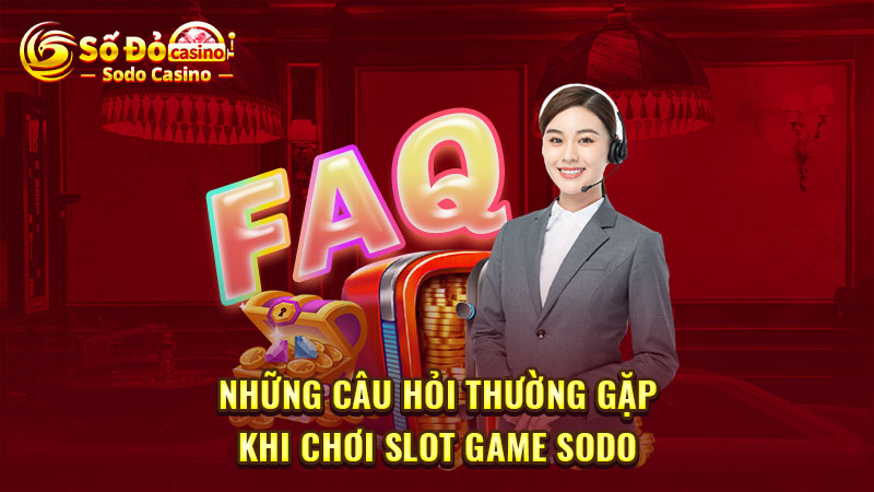 Những câu hỏi thường gặp khi chơi Slot game SODO