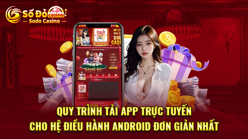 Quy trình tải app trực tuyến cho hệ điều hành Android đơn giản nhất