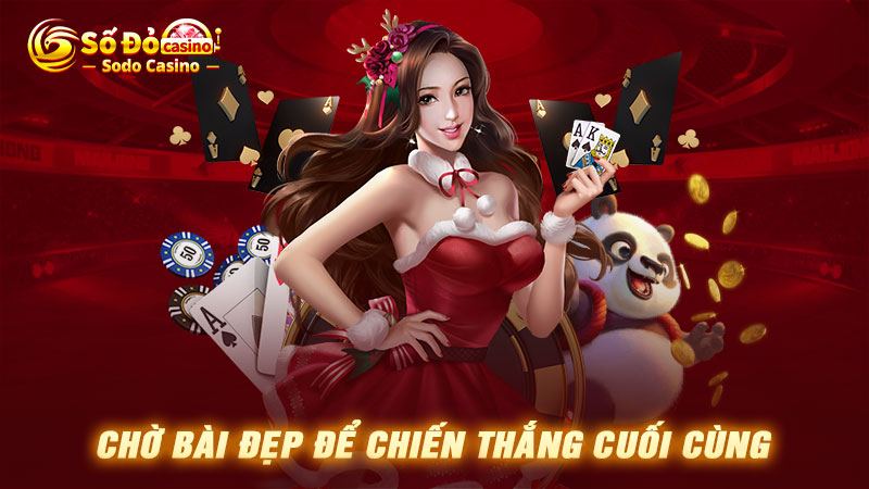 Chờ bài đẹp để chiến thắng cuối cùng