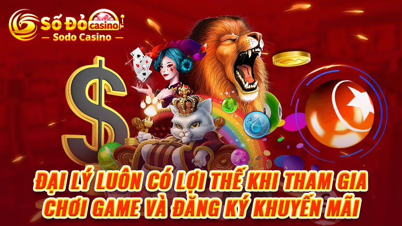 Đại lý luôn có lợi thế khi tham gia chơi game và đăng ký khuyến mãi