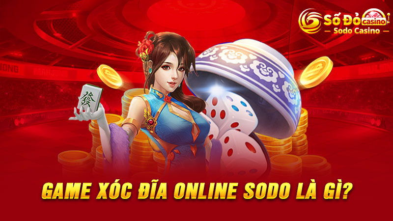 Game Xóc đĩa online SODO là gì?