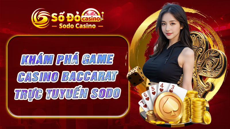 Khám phá game casino Baccarat trực tuyến SODO