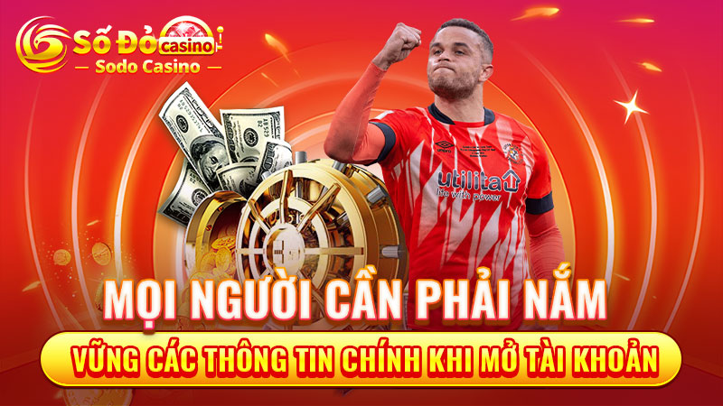 Mọi người cần phải nắm vững các thông tin chính khi mở tài khoản