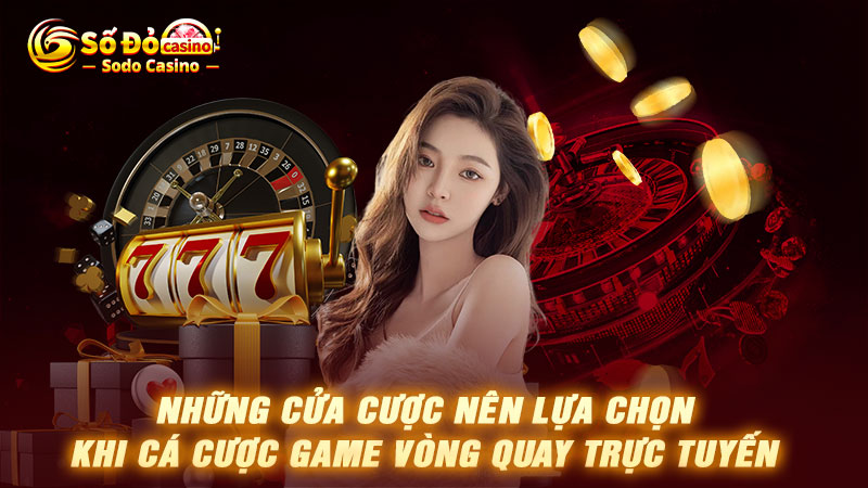 Những cửa cược nên lựa chọn khi cá cược game vòng quay trực tuyến