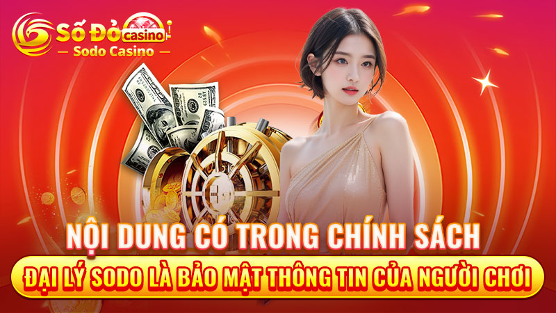 Nội dung có trong chính sách đại lý SODO là bảo mật thông tin của người chơi