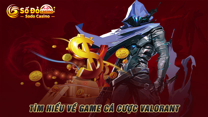 Tìm hiểu về game cá cược Valorant